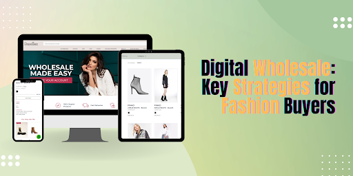 Digital Wholesale: Key Strategies for Fashion Buyers
